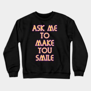 Ask Me To Make You Smile v2 Crewneck Sweatshirt